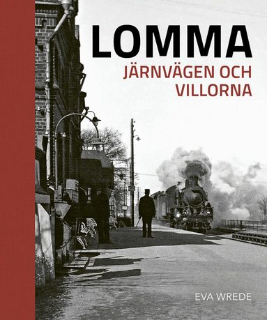 Eva Wrede - Lomma : järnvägen och villorna, Inbunden
