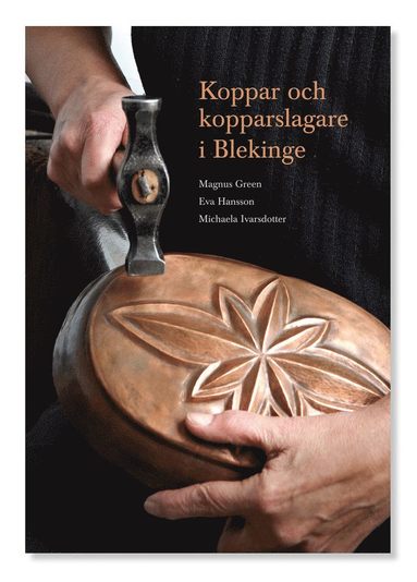 Magnus Green, Eva Hansson, Michaela Ivarsdotter - Koppar och kopparslagare i Blekinge, Häftad