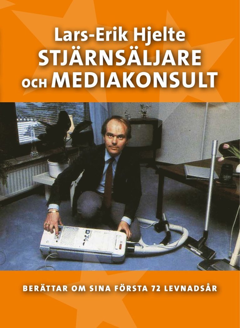 Lars-Erik Hjelte - Stjärnsäljare och mediakonsult : berättar om sina första 72 levnadsår, Inbunden