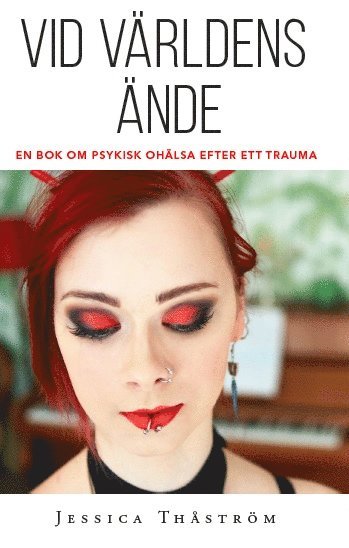 bokomslag Vid världens ände : en bok om psykisk ohälsa efter trauma