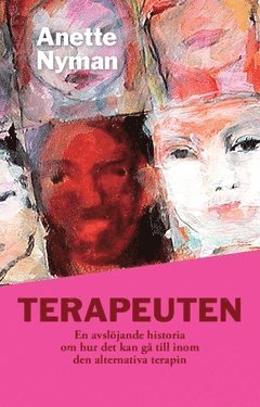 Terapeuten : en avslöjande historia om hur det kan gå till inom den alternativa terapin 1