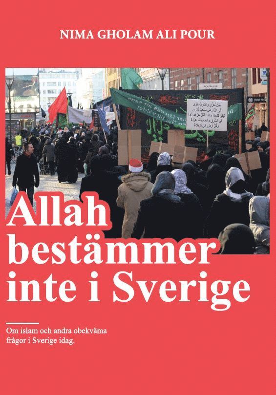 Allah bestämmer inte i Sverige : om islam och andra obekväma frågor i Sverige idag 1