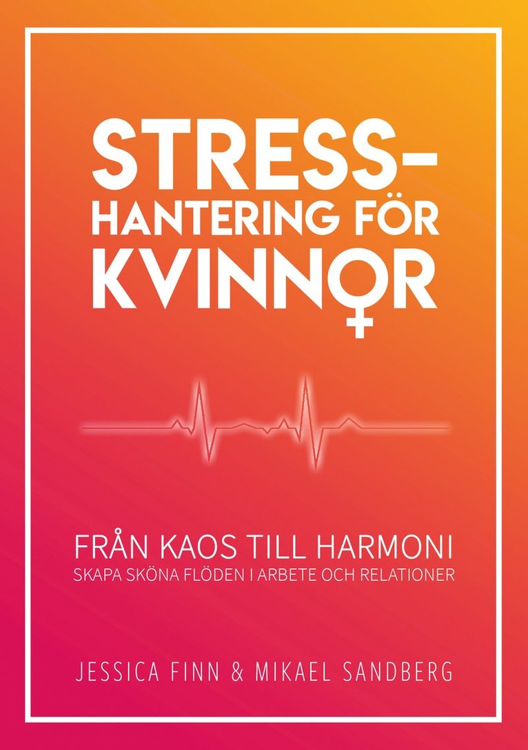 Jessica Finn, Mikael Sandberg - Stresshantering för kvinnor : från kaos till harmoni - skapa sköna flöden i arbete och relationer, Häftad