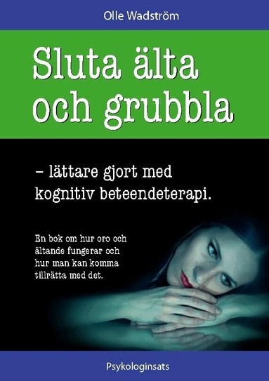 Olle Wadström - Sluta älta och grubbla : lättare gjort med kognitiv beteendeterapi, Häftad