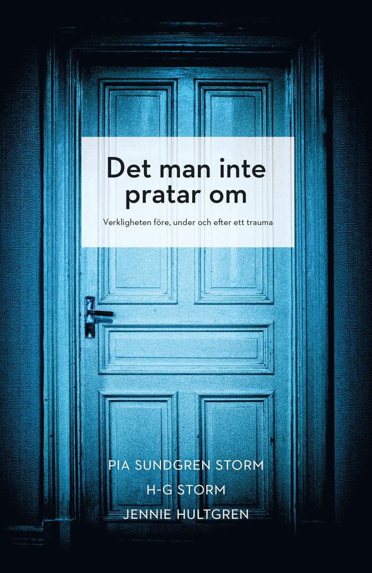Pia Sundgren Storm, H-G Storm, Jennie Hultgren - Det man inte pratar om : Verkligheten före, under och efter ett trauma, Inbunden