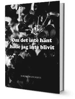 Magnus R Lindgren - Om det inte hänt hade jag inte blivit, Inbunden