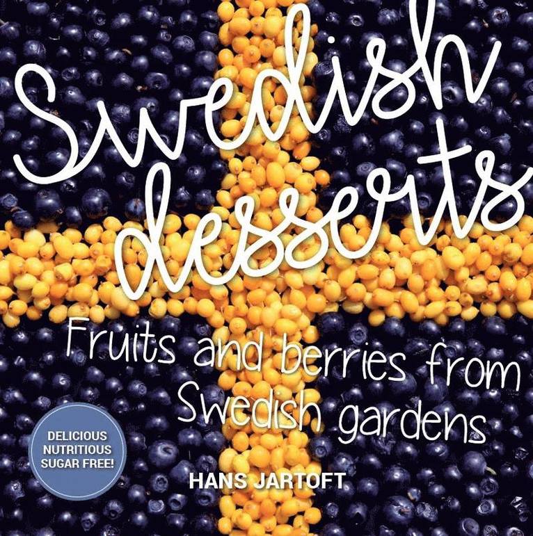 Hans Jartoft - Swedish desserts : fruits and berries from swedish gardens, Inbunden