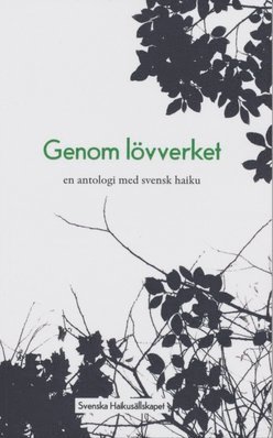 Genom lövverket : en antologi med svensk haiku 1