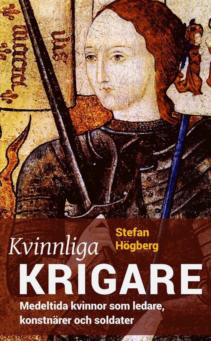 Stefan Högberg - Kvinnliga krigare : medeltida kvinnor som ledare, konstnärer och soldater, Storpocket