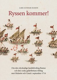 bokomslag Ryssen kommer! : om den olycksalige landshövdingen Ramse och den ryska galärflottans tillslag mot Holmön och Umeå i september 1714