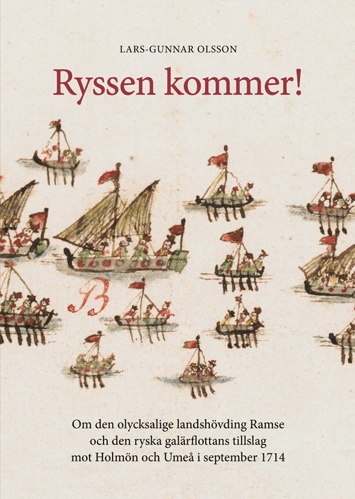 Ryssen kommer! : om den olycksalige landshövdingen Ramse och den ryska galärflottans tillslag mot Holmön och Umeå i september 1714 1