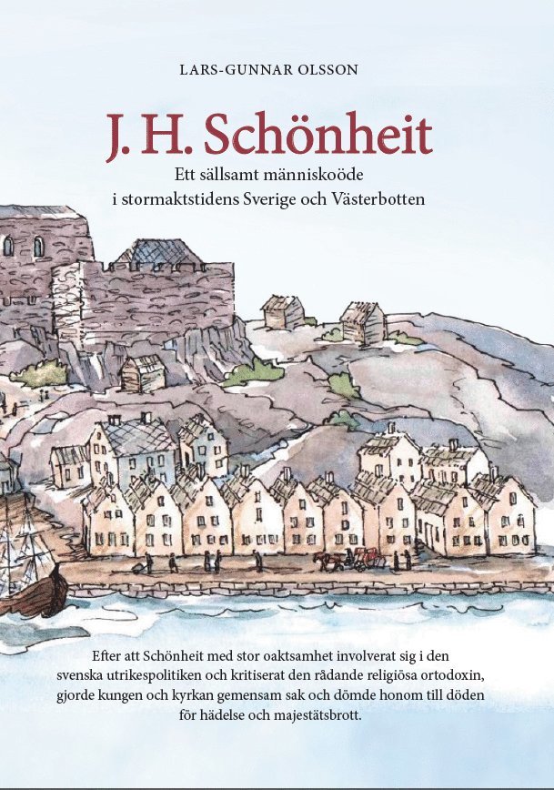 J. H. Schönheit : ett sällsamt människoöde i stormaktstidens Sverige och Västerbotten 1