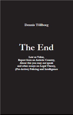 The End : Law as value, Report from an Autistic Country, About this you may not speak and other essays on Legal Theory, (Pro-Active) Policing and Intelligence