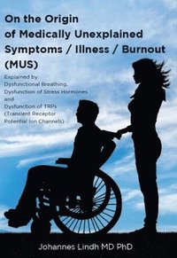 bokomslag On the origin of medically unexplained symptoms, Illness, Burnout (MUS)