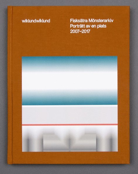 Katarina Wiklund, Susanna Wiklund - Fisksätra mönsterarkiv : porträtt av en plats / Fisksätra archive of patterns : portrait of a place, Inbunden