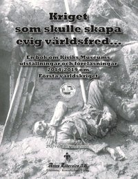 bokomslag Kriget som skulle skapa evig världsfred : en bok om Kiviks Museums utställningar och föreläsningar 2014 - 2019 om första världskriget