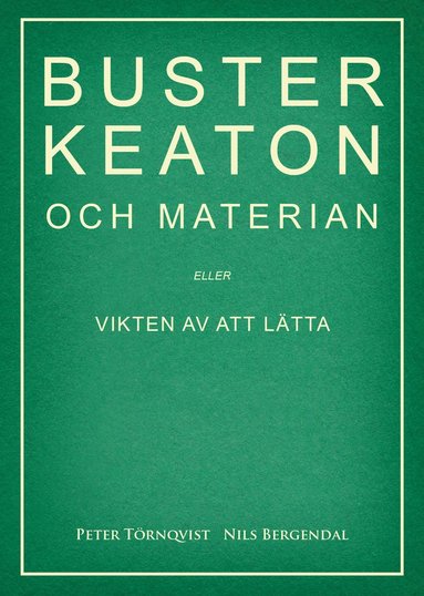 bokomslag Buster Keaton och materian - eller Vikten av att lätta