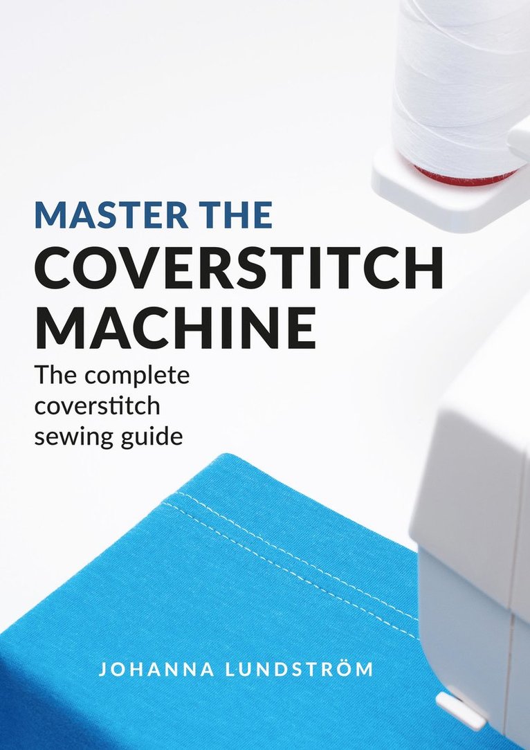 Master The Coverstitch Machine: The complete coverstitch sewing guide 1