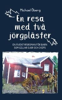 bokomslag En resa med två jörgplåster : en äventyrsroman för barn som gillar djur och chips