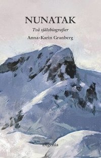 bokomslag Nunatak : två självbiografier i omarbetad samlingsutgåva. Längre bort än hit ; Där ingenting kan ses