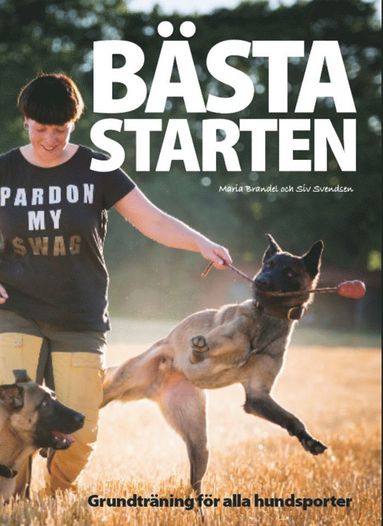 Maria Brandel, Siv Svendsen - Bästa Starten - Grundträning för alla hundar och hundsporter, Inbunden