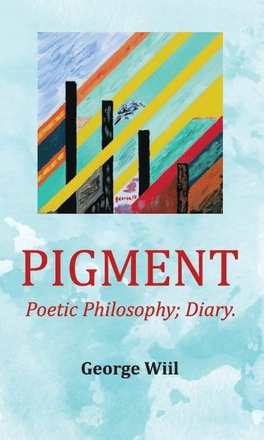 bokomslag Pigment : poetic philosophy diary