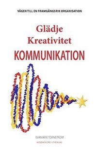bokomslag Glädje Kreativitet Kommunikation : vägen till en framgångsrik organisation