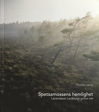 bokomslag Spetsamossens hemlighet : lantmätare Liedbergs gröna oas