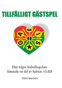 bokomslag Tillfälligt gästspel - hur några fotbollspelare lämnade sitt hjärta i GAIS