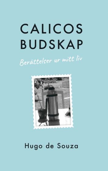 Hugo de Souza - Calicos budskap : berättelsen ur mitt liv, Häftad. Tillgänglighet: Lägg i varukorg