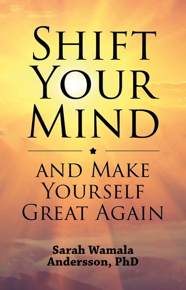 bokomslag Shift your mind and make yourself great again