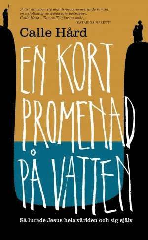 Calle Hård - En kort promenad på vatten : så lurade Jesus hela världen och sig själv, Pocket