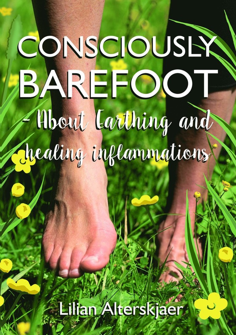 Consciously barefoot : about earthing and healing inflammations 1