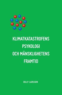 bokomslag Klimatkatastrofens psykologi och mänsklighetens framtid: Det etiska alternativet.