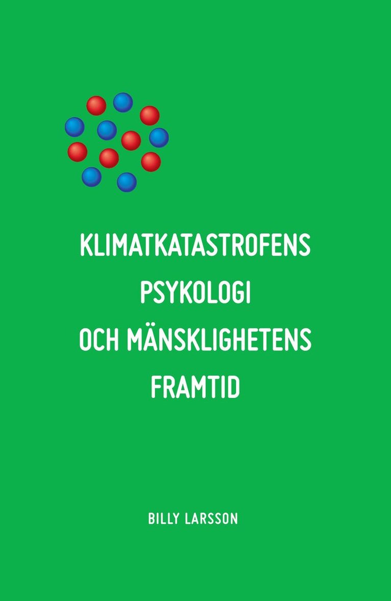 Klimatkatastrofens psykologi och mänsklighetens framtid : det etiska alternativet. 1