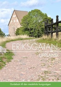 bokomslag Eriksgatan Uppland : guidebok till den medeltida kungsvägen