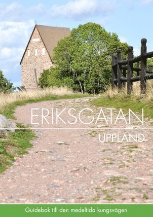 Thomas Hjelt, Pernilla Hjelt - Eriksgatan Uppland : guidebok till den medeltida kungsvägen, Häftad