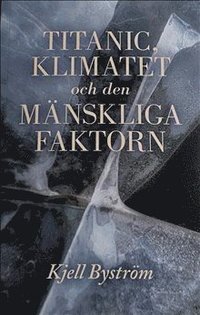 bokomslag Titanic, klimatet och den mänskliga faktorn