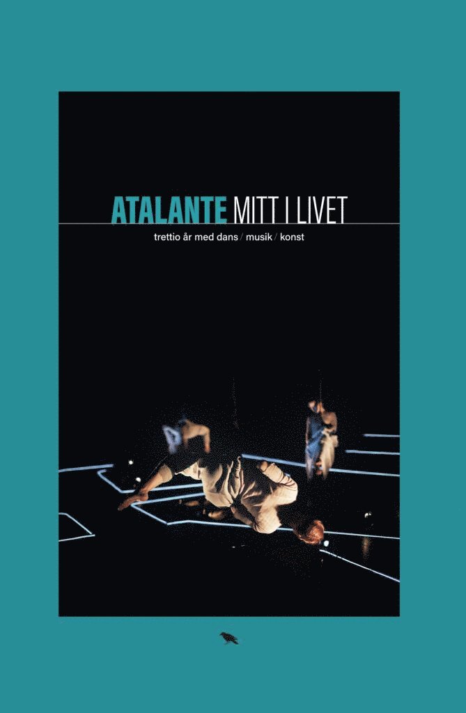 Atalante : mitt i livet : trettio år med dans, musik, konst 1