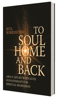 bokomslag To soul home and back : about life between lives hypnotheraphy for spiritual regression