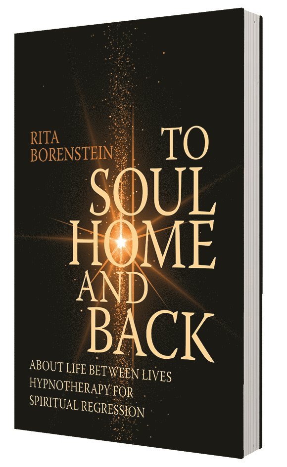 Rita Borenstein - To soul home and back : about life between lives hypnotheraphy for spiritual regression, Häftad
