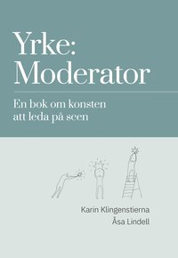 bokomslag Yrke: moderator : en bok om konsten att leda på scen