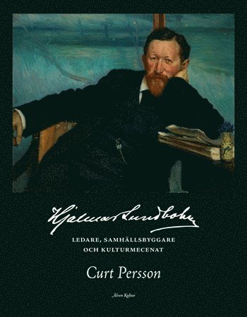 Curt Persson - Hjalmar Lundbohm : ledare, samhällsbyggare och kulturmecenat, Inbunden