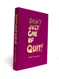 bokomslag Don't Just Give Up - Quit!