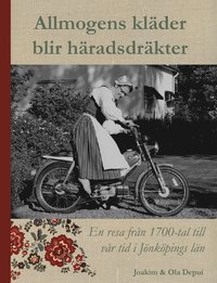 bokomslag Allmogen kläder blir häradsdräkter : en resa från 1700-tal till vår tid i Jönköpings län