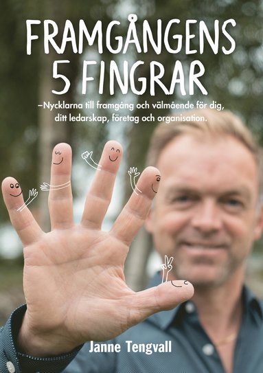 bokomslag Framgångens 5 fingrar : nycklarna till framgång och välmående för dig, ditt ledarskap, företag och organisation