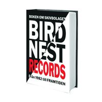bokomslag Boken om skivbolaget Birdnest Records från 1982 till framtiden