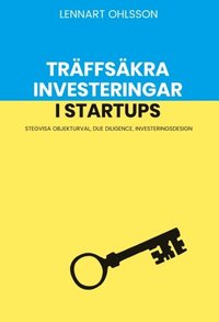 bokomslag Träffsäkra investeringar i startups : Stegvisa objekturval, Due Diligence,