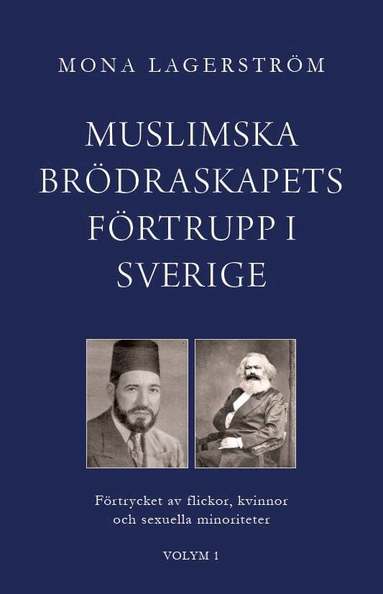 Mona Lagerström - Muslimska brödraskapets förtrupp i Sverige : förtrycket av flickor, kvinnor och sexuella minoriteter, Häftad