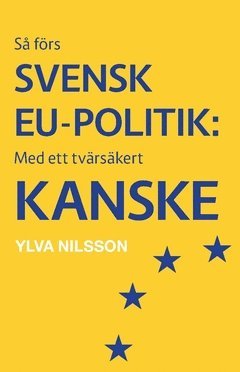 bokomslag Så förs svensk EU-politik: med ett tvärsäkert - kanske